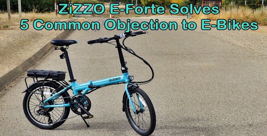 ZiZZO E-Forte Solves 5 Common Objections to E-Bikes - ZiZZO Folding bike